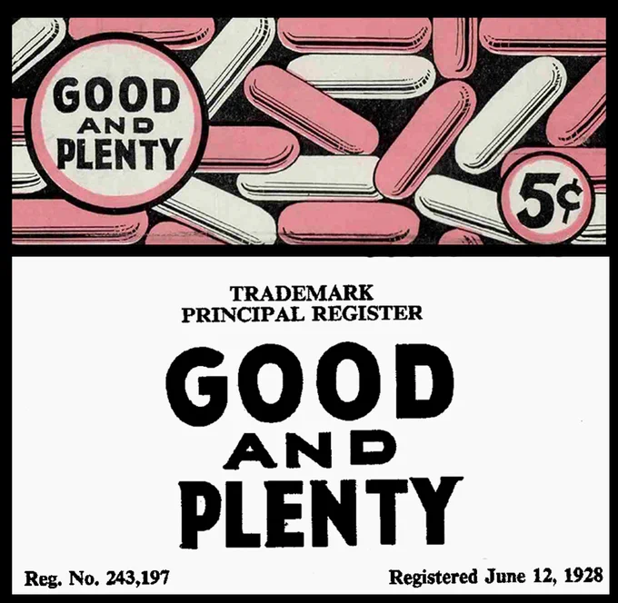 Good and Plenty. Trademark Principal Register. Good and Plenty. Reg. No. 243,197. Registered June 12, 1928. Illustration of the candies and price of 5 cents. 