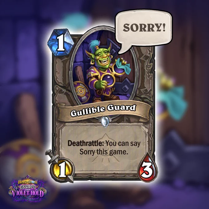 A Hearthstone graphic showing Gullible Guard, a 1 cost 1/3 minion with a goblin in armor and a speech bubble that says Sorry, with text reading Deathrattle You can say Sorry this game.