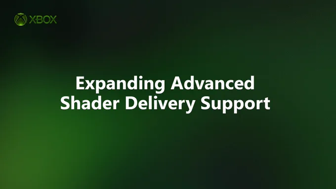 Green gradient background with the XBOX logo in the top-left corner and bold white text centered reading “Expanding Advanced Shader Delivery Support.” (Alt generated by Microsoft Copliot and reviewed for accuracy)