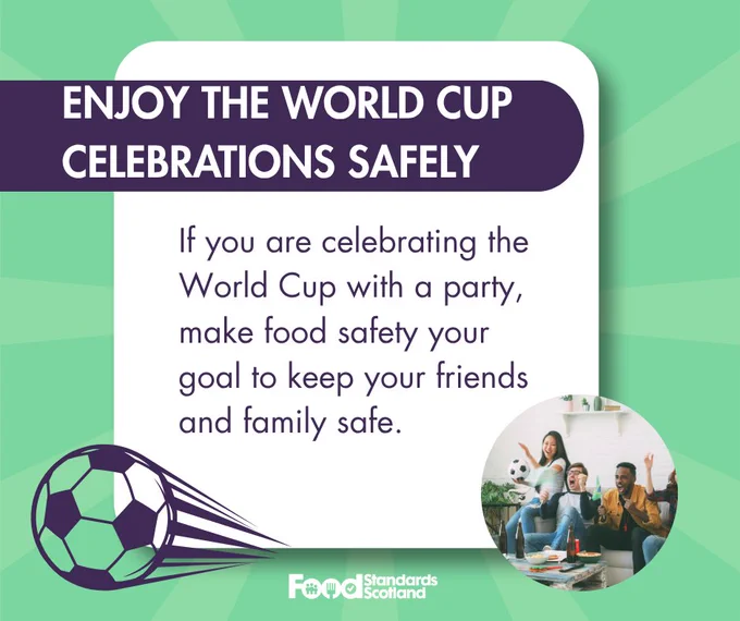 A graphic from Food Standards Scotland advises on safe World Cup celebrations. It features a football and people enjoying themselves, emphasizing making food safety a priority.