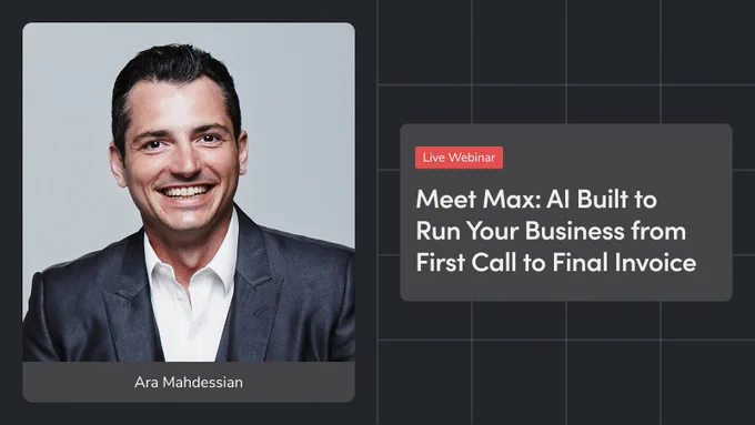 Portrait of Ara Mahdessian next to a webinar announcement. The announcement reads: "Live Webinar - Meet Max: AI Built to Run Your Business from First Call to Final Invoice."