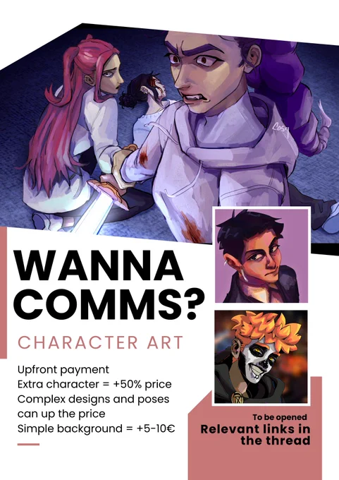 Wanna comms? Character art. Upfront payment; Extra characer =  50% price; Complex designs and poses can up the price; Simple background =  5-10%