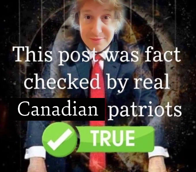 An edit of the "This post was fact checked by real American patriots TRUE" image, with "American" replaced by "Canadian" and the original face replaced with Matt Johnson.