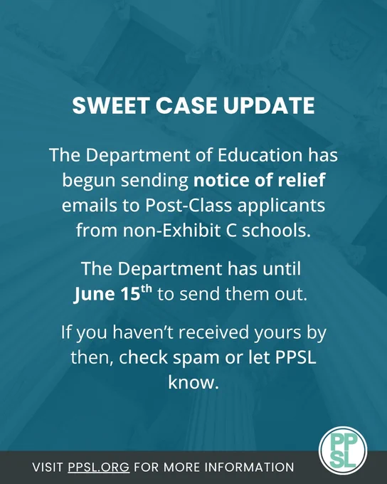 SWEET CASE UPDATE 
The Department of Education has begun sending notice of relief emails to Post-Class applicants from non-Exhibit C schools. The Department has until June 15th to send them out. If you haven't received yours by then, check spam or let PPSL know.