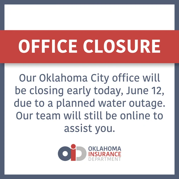Office Closure Notice from Oklahoma Insurance Department. The Oklahoma City office will close early on June 12 due to a planned water outage. Online assistance remains available.