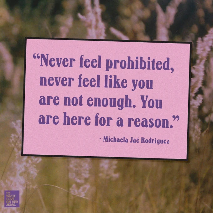 “Never feel prohibited, never feel like you are not enough. You are here for a reason.” — Michaela Jaé Rodriguez