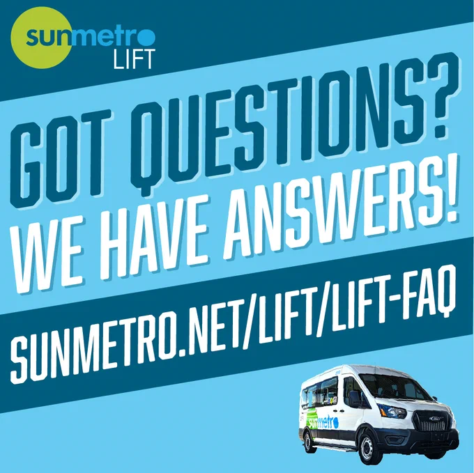 LIFT vehicle with text: [Sun Metro LIFT logo] Got questions? We have answers! sunmetro.net/LIFT/LIFT-FAQ