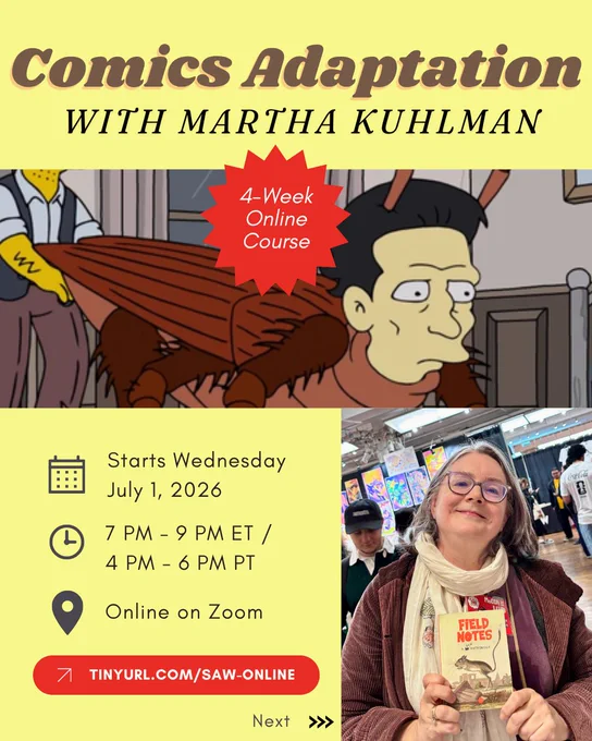 Promo for online workshop. Text: Create Adaptations for Comics with Martha Kuhlman! Explore adaptation through principles, mashups, narrative labyrinths, and creation myths, drawing on work by Linda Hutcheon, Kafka, R. Sikoryak, Emily Carroll, and more. 

Link in bio!

Where: 4 Wednesdays online on Zoom Starting July 1, 2026
When: 7 PM-9 PM Eastern / 4 PM-6 PM Pacific