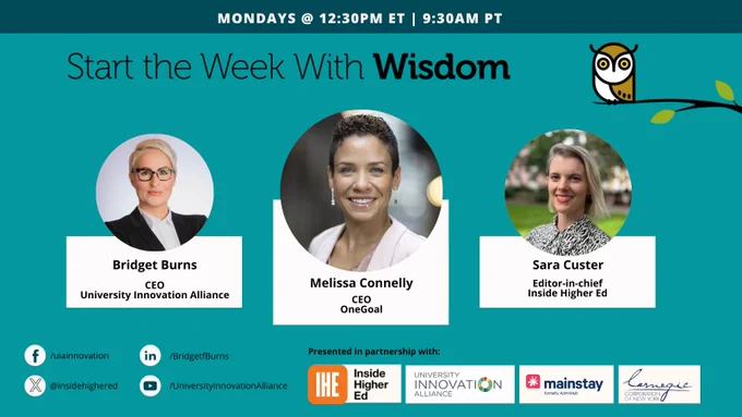 Alt text: A promotional image titled "Start the Week With Wisdom" for an event occurring Mondays at 12:30 PM ET and 9:30 AM PT. Three individuals are featured with circular headshots: Bridget Burns, CEO of University Innovation Alliance; Melissa Connelly, CEO of OneGoal; and Sara Custer, Editor-in-chief of Inside Higher Ed. An illustration of an owl sits in the upper right corner. Social media links and partners are displayed at the bottom, including University Innovation Alliance and Inside Higher Ed.