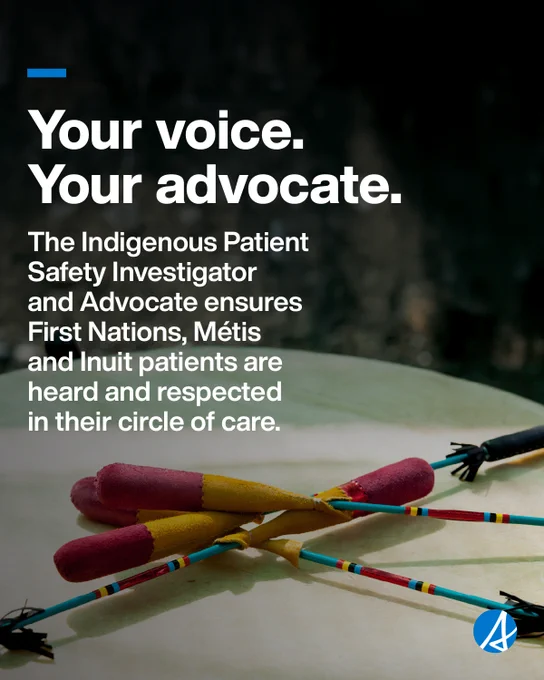Image shows a close-up of a traditional Indigenous drum with drum sticks crossed on top. Text reads, ‘Your voice. Your advocate. The Indigenous Patient Safety Investigator and Advocate ensures First Nations, Métis and Inuit patients are heard and respected in their circle of care.’ An Alberta logo appears in the bottom right corner.