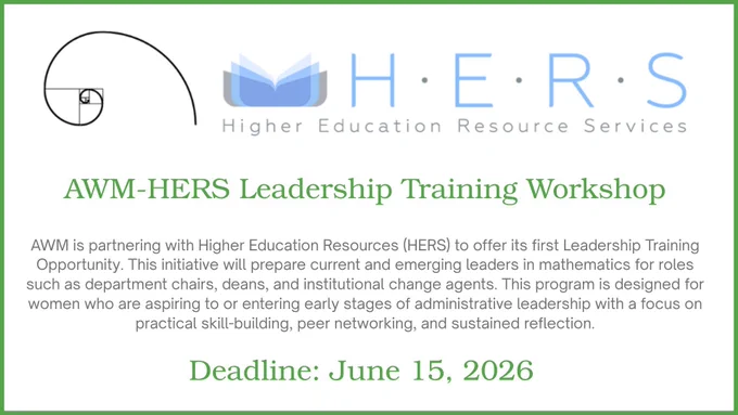 AWM-HERS Leadership Training Workshop announcement for women in math leadership roles, focusing on skill-building and networking. Graphic has a green border and has the AWM Golden Spiral Logo next to the HERS Logo at the top. Below that is the text in green: AWM-HERS Leadership Training Workhop. Below that is a description of the program, and below that is the text in green: Deadline: June 15, 2026.
