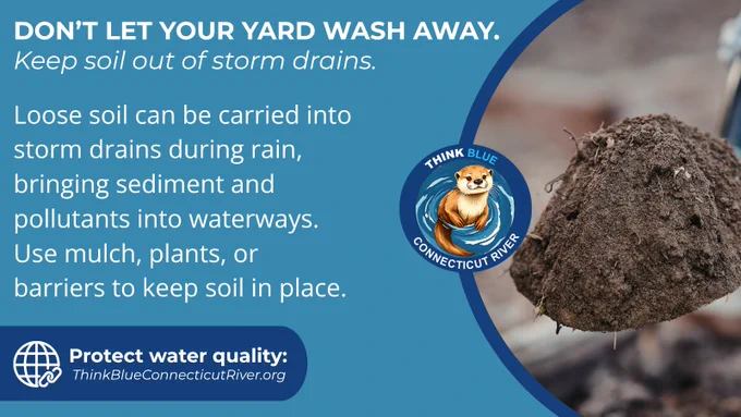 Graphic showing a shovel holding loose soil with the headline: “DON’T LET YOUR YARD WASH AWAY. Keep soil out of storm drains.” The graphic explains that rain can carry loose soil into storm drains and waterways and encourages using mulch, plants, or barriers to prevent erosion. The Think Blue Connecticut River logo and website are included.