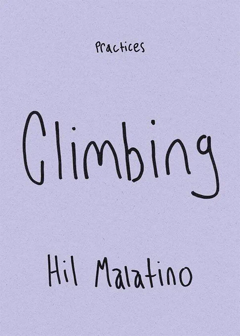 Cover of Climbing by Hil Malatino. Cover is a grayish purple color. At the top of the cover the word Practices is centered in a handwritten script. The main title is in the middle in the same script and the author's hand printed name is at the bottom.