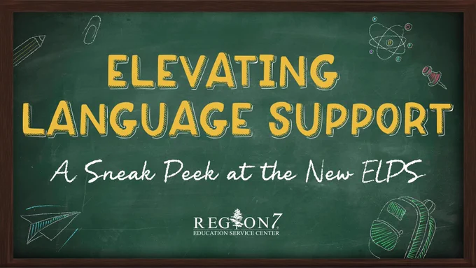 Region 7 Education Service Center graphic featuring a chalkboard with the text "Elevating Language Support: A Sneak Peek at the New ELPS" and classroom-themed illustrations.