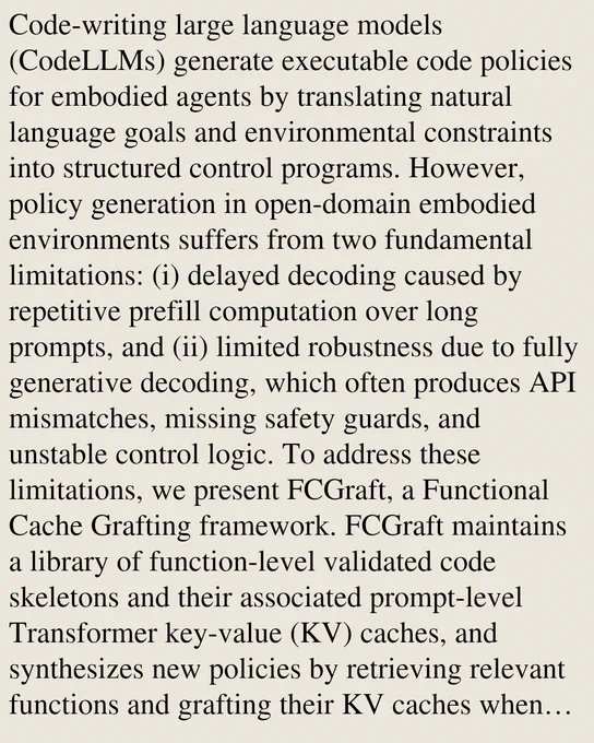 Code-writing large language models (CodeLLMs) generate executable code policies for embodied agents by translating natural language goals and environmental constraints into structured control programs. However, policy generation in open-domain embodied environments suffers from two fundamental limitations: (i) delayed decoding caused by repetitive prefill computation over long prompts, and (ii) limited robustness due to fully generative decoding, which often produces API mismatches, missing safety guards, and unstable control logic. To address these limitations, we present FCGraft, a Functional Cache Grafting framework. FCGraft maintains a library of function-level validated code skeletons and their associated prompt-level Transformer key-value (KV) caches, and synthesizes new policies by retrieving relevant functions and grafting their KV caches when a new task is provided. Given retrieved function caches, FCGraft performs cache grafting via stitching, which composes cached function s