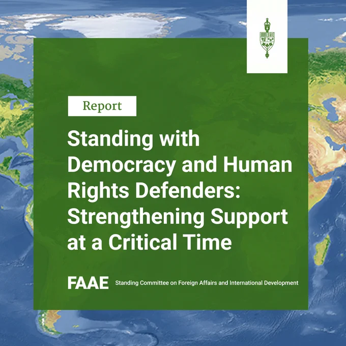 Report

Standing with Democracy and Human Rights Defenders: Strengthening Support at a Critical Time 

FAAE

Standing Committee on Foreign Affairs and International Development 