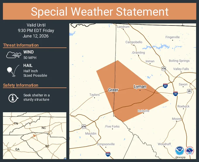 This graphic displays a special weather statement plotted on a map. The statement is in effect until 9:30 PM EDT.  The statement includes Greer SC, Lyman SC and  Duncan SC.  A STRONG THUNDERSTORM WILL IMPACT EAST CENTRAL GREENVILLE AND WEST CENTRAL SPARTANBURG COUNTIES THROUGH 930 PM EDT. The threats associated with this storm are wind gusts up to 50 MPH and half inch sized hail. Seek shelter in a sturdy structure until the storm passes.