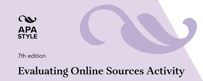 APA Style
7th edition
Evaluating Online Sources Activity