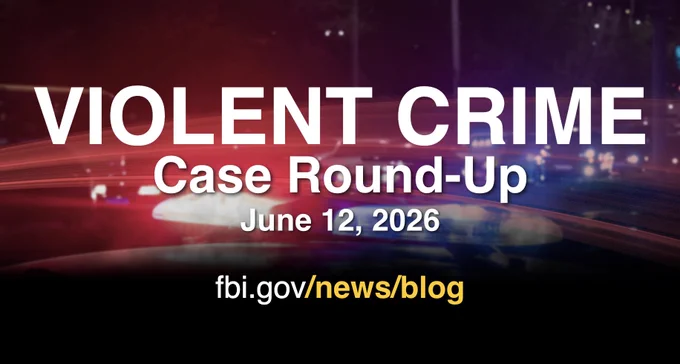 Graphic announcing a violent crime case round-up dated June 12, 2026, with a blurred police car background and FBI news blog link.