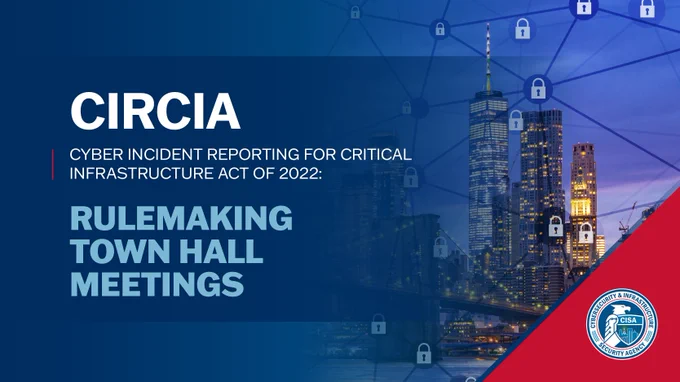 The image features a promotional graphic for CIRCIA, the Cyber Incident Reporting for Critical Infrastructure Act of 2022, Rulemaking Town Hall Meetings. It shows a cityscape overlaid with a network of lock icons. The logo of the Cybersecurity and Infrastructure Security Agency (CISA) is in the lower right corner.