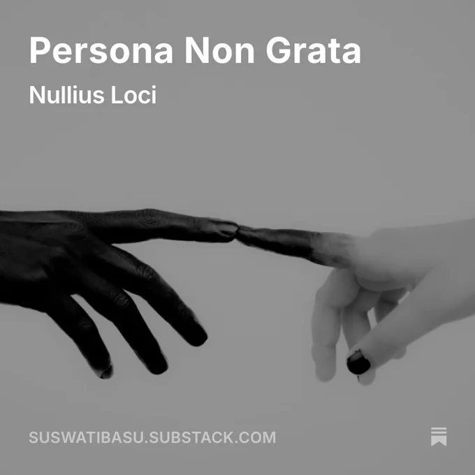 Promotional graphic for a Substack essay titled Persona Non Grata: Nullius Loci. Against a muted grey background, a dark-skinned hand extends from the left and a light-skinned hand extends from the right, their fingertips meeting in a composition reminiscent of Michelangelo’s Creation of Adam. The monochrome image suggests themes of race, exclusion, belonging, and shared humanity.