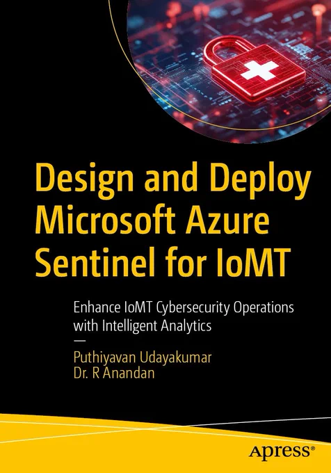 Design and Deploy Microsoft Azure Sentinel for IoMT: Enhance IoMT Cybersecurity Operations with Intelligent Analytics book cover
