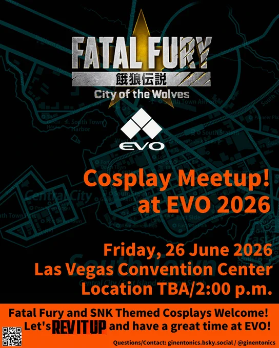 Fatal Fury City of the Wolves and EVO logos. Cosplay Meetup at EVO 2026. Friday 26 June 2026 Las Vegas Convention Center Location TBA / 2:00 p.m. Fatal Fury and SNK Themed Cosplays Welcome! Let's REV IT UP and have a great time at EVO! QR Code scan Questions/Contact: ginentonics.bsky.social / @ginentonics on Twitter/X