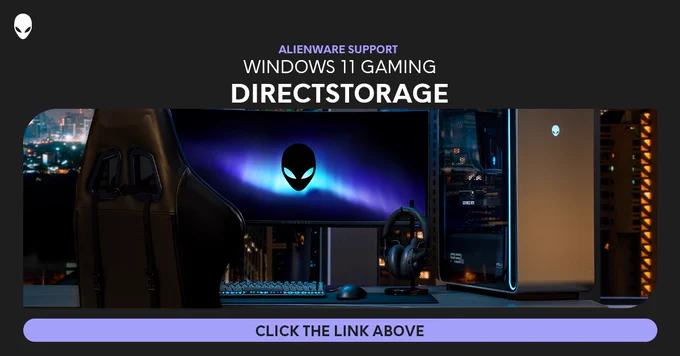 Alienware support. Windows 11 gaming direct storage. Click the link above. 