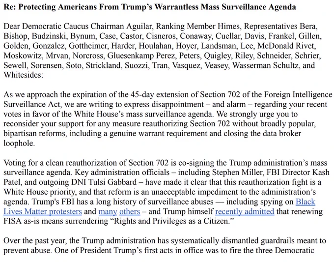 The 42 House Democrats who have supported reauthorizing Section 702 of FISA without broadly popular, bipartisan reforms need to think about who they're empowering to surveil Americans.

On Thursday, we joined more than 100 advocacy groups urging them to reconsider. 