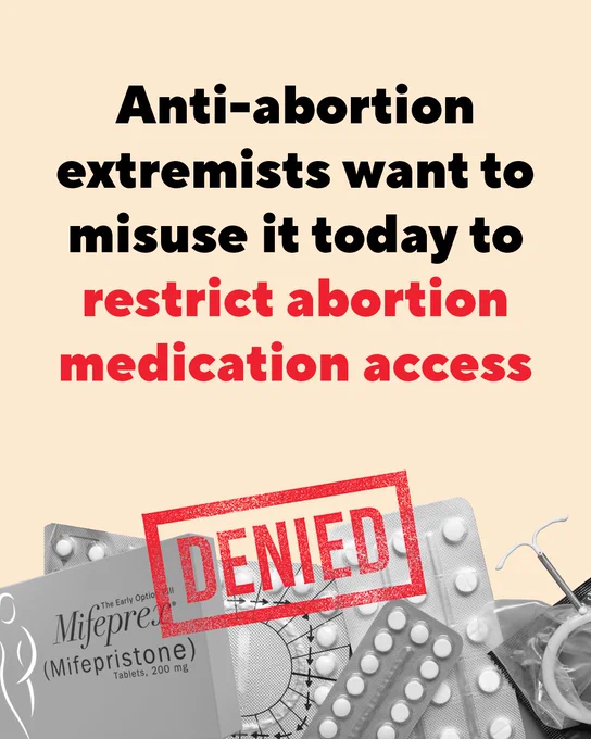 Text on the image states: "Anti-abortion extremists want to misuse it today to restrict abortion medication access." The words "restrict abortion medication access" are highlighted in red. The word "DENIED" is stamped over images of medication including Mifepristone and medical items.