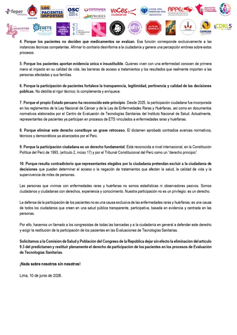 Organizaciones de pacientes con enfermedades raras rechazaron un dictamen de la Comisión de Salud del Congreso que elimina su participación en los procesos de Evaluación de Tecnologías Sanitarias (ETS), mecanismo clave para la evaluación de medicamentos y tratamientos.

Los colectivos sostienen que la medida constituye un retroceso en derechos ciudadanos y salud pública, ya que excluye la experiencia de los pacientes en decisiones que afectan su acceso a tratamientos. Además, recuerdan que esta participación está reconocida por la legislación peruana, recomendada por la OMS y aplicada en diversos países.

Por ello, solicitaron al Congreso corregir el dictamen y restituir plenamente la participación de los pacientes en las ETS, bajo el lema: “Nada sobre nosotros sin nosotros”.