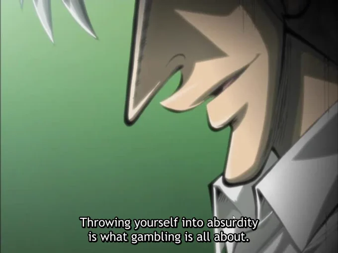 Akagi: Throwing yourself into absurdity is what gambling is all about.