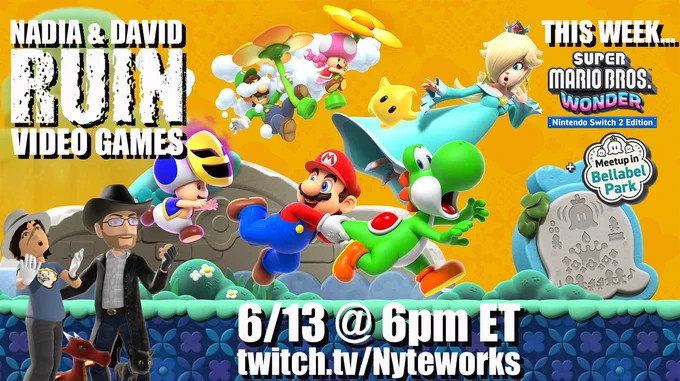 Banner image promoting the Nadia & David Ruin Video Games stream of Super Mario Bros. Wonder - Nintendo Switch 2 Edition   Meetup in Bellabel Park Saturday, June 13th at 6pm ET on Twitch.tv/Nyteworks