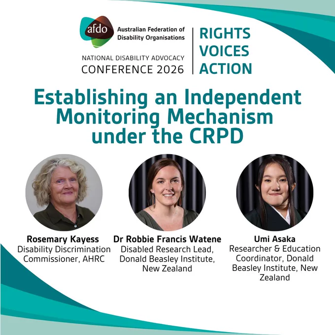 Promotional graphic for the National Disability Advocacy Conference 2026 by the Australian Federation of Disability Organisations (AFDO). The heading reads: "Establishing an Independent Monitoring Mechanism under the CRPD". The conference theme, "Rights, Voices, Action", appears in the top right corner. Below the title are headshots of three speakers: Rosemary Kayess, Disability Discrimination Commissioner at the Australian Human Rights Commission (AHRC); Dr Robbie Francis-Watene, Disabled Research Lead at Donald Beasley Institute, New Zealand; and Umi Asaka, Researcher and Education Coordinator at Disability Rights Promotion International, New Zealand.