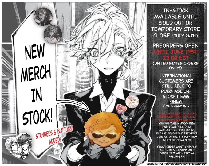 NEW MERCH IN STOCK! (Standees & Buttons Added!)

In-Stock available until sold out of temporary store close (July 24th)

Preorders open until JUNE 21ST 23:59 EST (United Stated orders only!)

International customers are still able to purchase in-stock items only! (until july 1st)

Purchases need to all be preorder items or all in-stock items seperately. If you want an in-stock item and something only available as "preorder", please select the preorder version of the in-stock item when checking out!
(your order wont ship any faster by selecting an in-stock item when buying preorders)