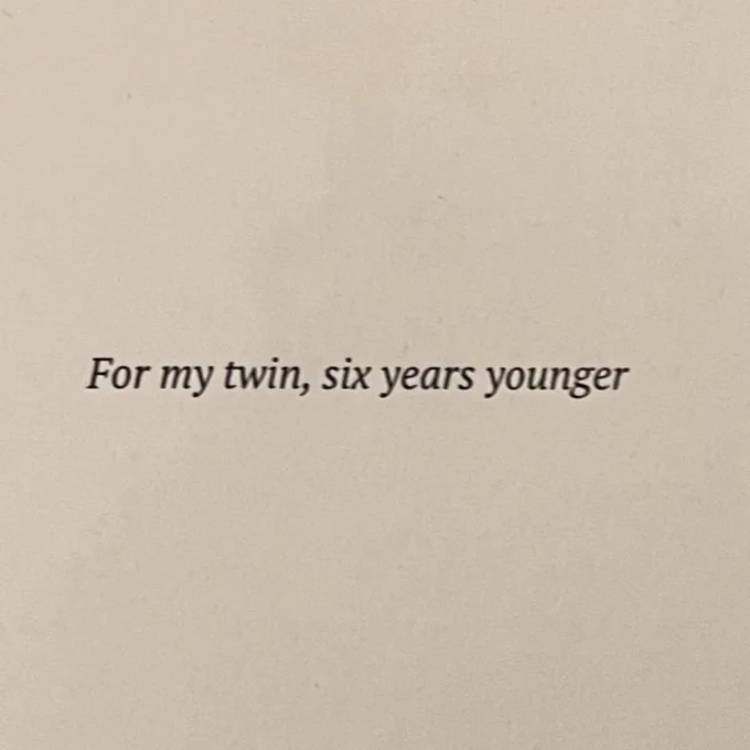 For my twin, six years younger