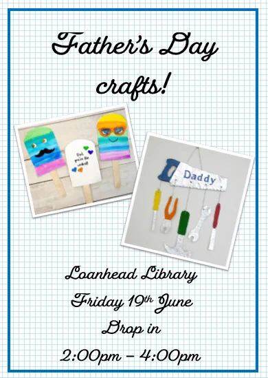 Poster advertising Father’s Day crafts at Loanhead Library. The poster has a blue grid-pattern background with the title “Father’s Day crafts!” at the top. Two example craft photos are shown: one features colourful popsicle-stick characters and a handmade card, and the other shows a handmade toolkit craft with tools and a sign reading “Daddy.” Event details at the bottom read: “Loanhead Library, Friday 19th June, Drop in, 2:00pm–4:00pm.”
