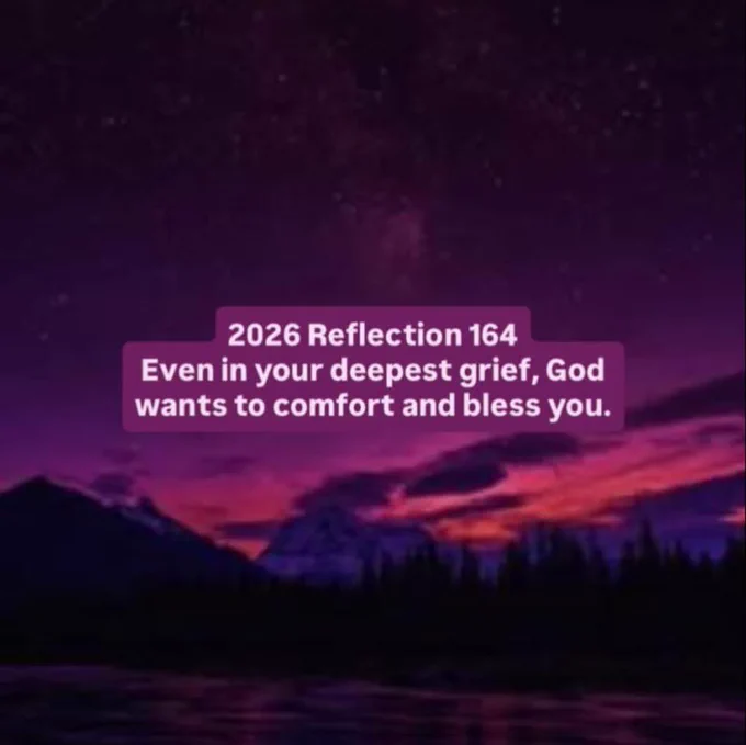 2026 Reflection 164
Even in your deepest grief, God wants to comfort and bless you.

#inspiration #motivation #reflections