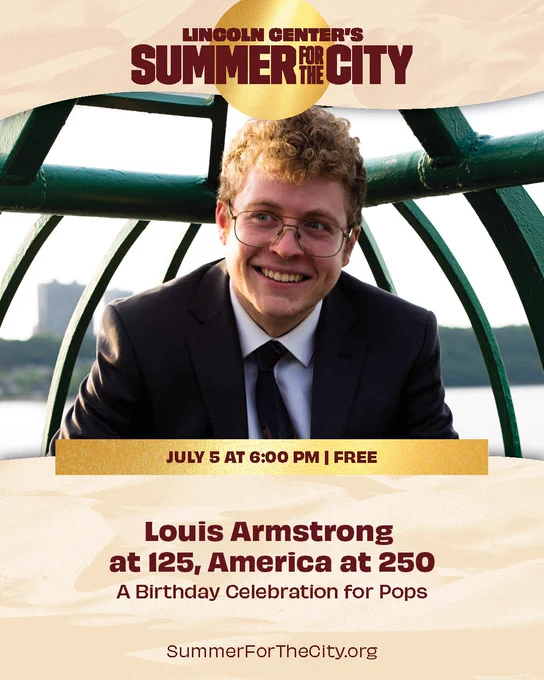 The image is a poster for Lincoln Center's "Summer for the City" event, featuring a smiling person in a suit with glasses, against an outdoor background with a body of water and trees. The text mentions, "July 5 at 6:00 PM | Free," and "Louis Armstrong at 125, America at 250: A Birthday Celebration for Pops." The website "SummerForTheCity.org" is also included.