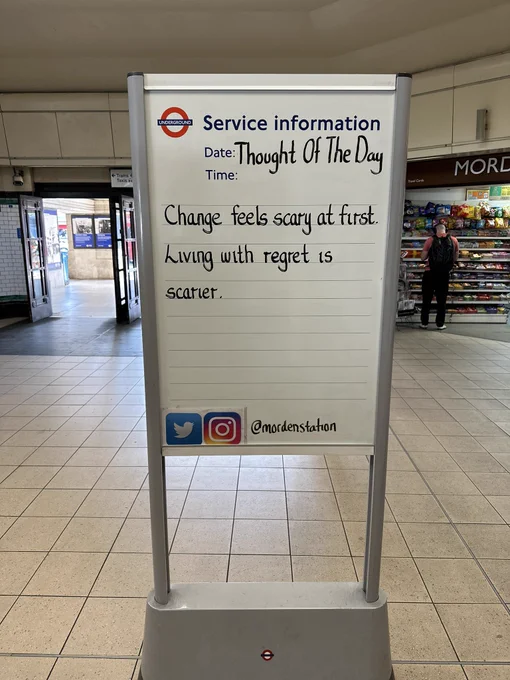 Saturday 13th June 2026 Thought Of The Day From Morden Underground Station 

Change feels scary at first. Living with regret is scarier.