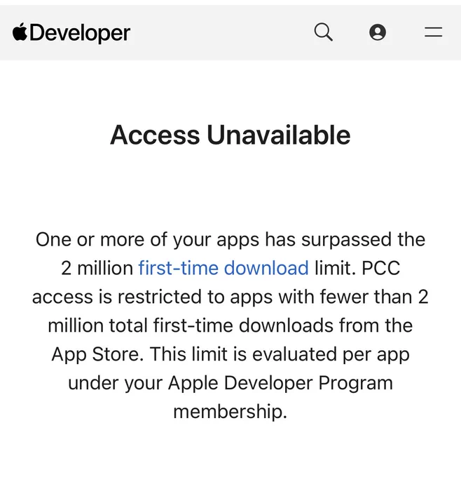 A screenshot of an Apple Developer webpage with the message “Access Unavailable” in bold. The text states that one or more apps have surpassed the 2 million first-time download limit, and PCC access is restricted to apps with fewer than 2 million total first-time downloads from the App Store. It notes that the limit is evaluated per app under the Apple Developer Program membership.