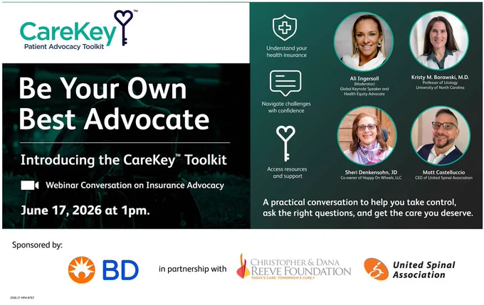 Promotional graphic for the CareKey Patient Advocacy Toolkit webinar on June 17, 2026, at 1 p.m. Featuring logos of sponsors including BD, the Christopher & Dana Reeve Foundation, and United Spinal Association. Includes headshots and names of speakers: Ali Ingersoll from BlueCross BlueShield, Kristy M. Borawski from University of North Carolina, Sheri Denkensohn from The Care Partner Project, and Matt Castelluccio from United Spinal Association. Headline reads 'Be Your Own Best Advocate.' Offers guidance on navigating health insurance, building resilience, and accessing resources.