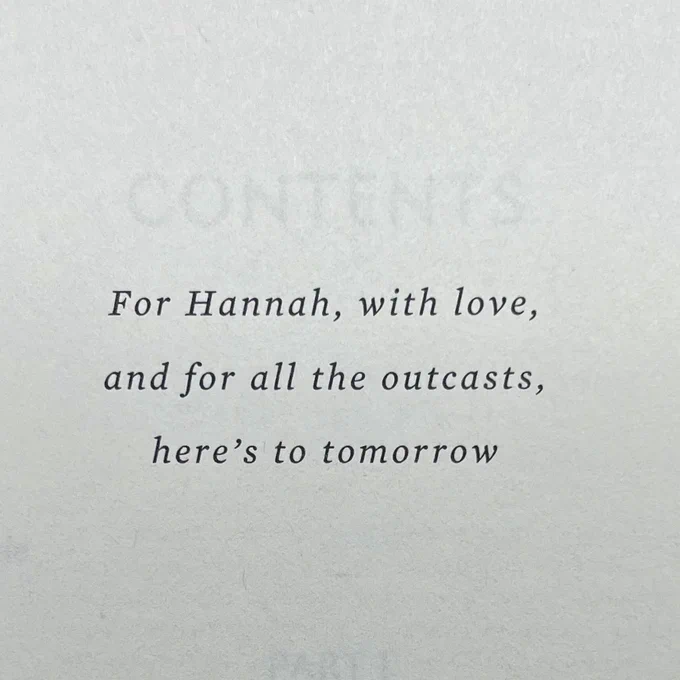 For Hannah, with love,
and for all the outcasts,
here's to tomorrow