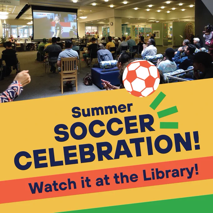Promotional graphic for a Summer Soccer Celebration at the Library featuring a photo of people gathered to watch a soccer match projected onto a large screen in a library commons area. Text reads, “Summer Soccer Celebration! Watch it at the Library!” alongside illustrated soccer-themed graphics.