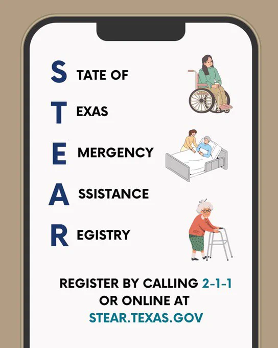 State of Texas Emergency Assistance Registry, register by calling 2-1-1 or online at STEAR.TEXAS.GOV