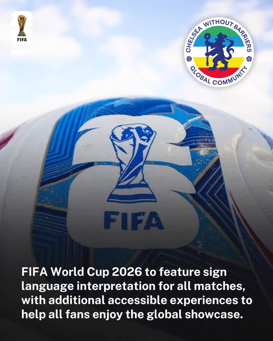 FIFA World Cup 2026 to feature sign language interpretation for all matches, with additional accessible experiences to help all fans enjoy the global showcase. A FIFA World Cup ball covers the image. The FIFA and Chelsea Without Barriers badges feature.