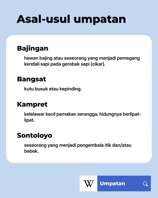 Gambar menampilkan asal-usul umpatan sebagai berikut:


Bajingan: hewan bajing atau seseorang yang menjadi pemegang kendali sapi pada gerobak sapi (cikar).

Bangsat: kutu busuk atau kepinding.

Kampret: kelelawar kecil pemakan serangga, hidungnya berlipat-lipat.

Sontoloyo: seseorang yang menjadi pengembala itik dan/atau bebek.