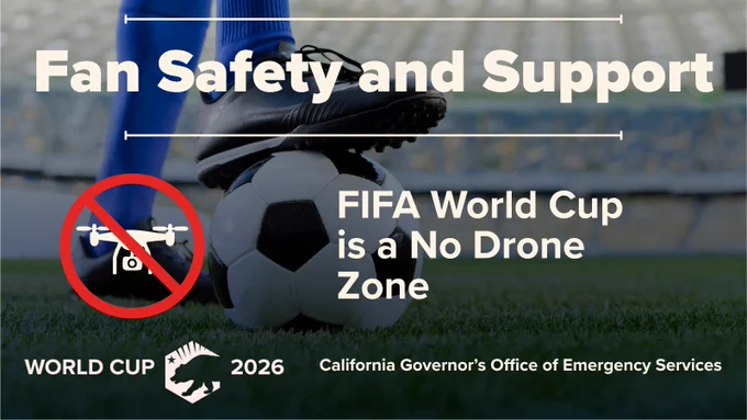 Stadium background with a soccer ball. Fan safety and Support. No drone icon. FIFA World Cup is a No Drone Zone. World Cup 2026 logo. California Governor's Office of Emergency Services. 