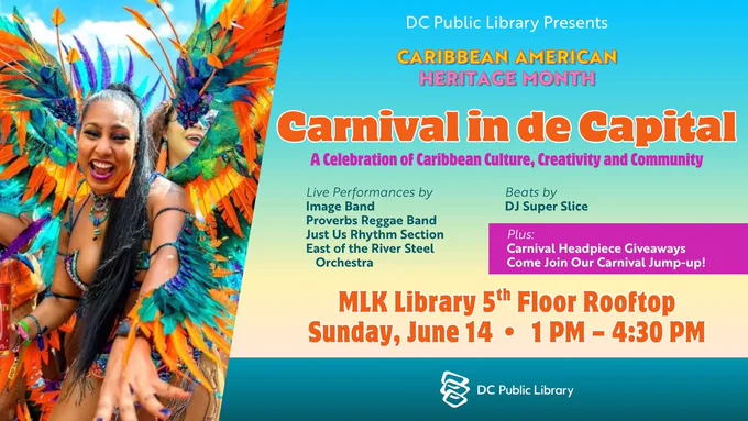 A colorful promotional image for Caribbean American Heritage Month at DC Public Library. It includes vibrant patterns and a joyful person in a feathered costume. The event, "Carnival in de Capital," features live performances, DJ Super Slice, and carnival headpiece giveaways. Details: MLK Library, 5th Floor Rooftop, Sunday, June 14, 1 PM – 4:30 PM.