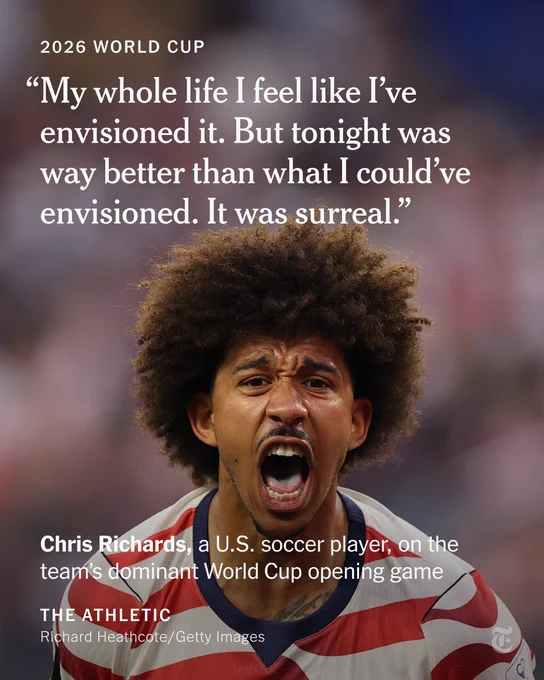 “My whole life I feel like I’ve envisioned it. But tonight was way better than what I could’ve envisioned. It was surreal.” - Chris Richards, a U.S. soccer player, on the team’s dominant World Cup opening game